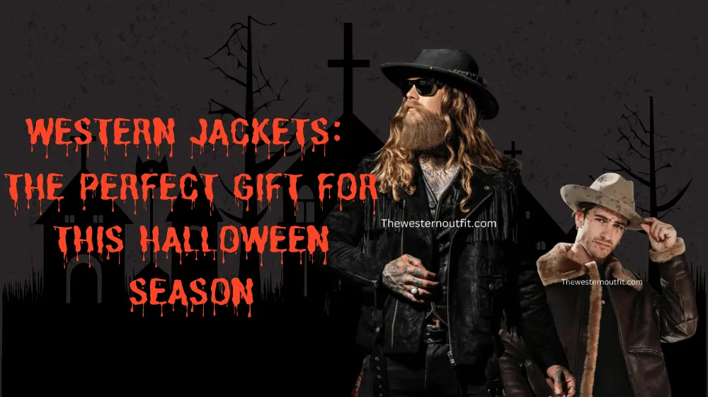 Western Jackets The Perfect Gift for This Halloween Season
